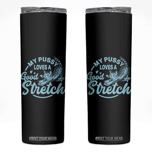 Adult Humor Cat Skinny Tumbler My Pussy Loves A Good Stretch TS12 Black Print Your Wear