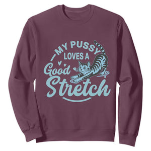 Adult Humor Cat Sweatshirt My Pussy Loves A Good Stretch TS12 Maroon Print Your Wear
