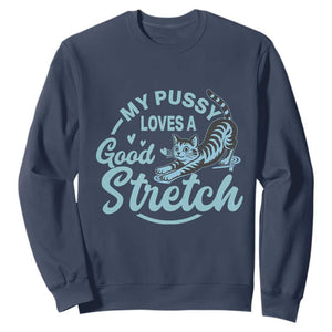 Adult Humor Cat Sweatshirt My Pussy Loves A Good Stretch TS12 Navy Print Your Wear