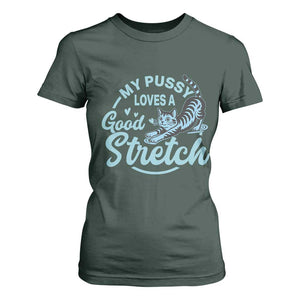 Adult Humor Cat T Shirt For Women My Pussy Loves A Good Stretch TS12 Dark Forest Green Print Your Wear