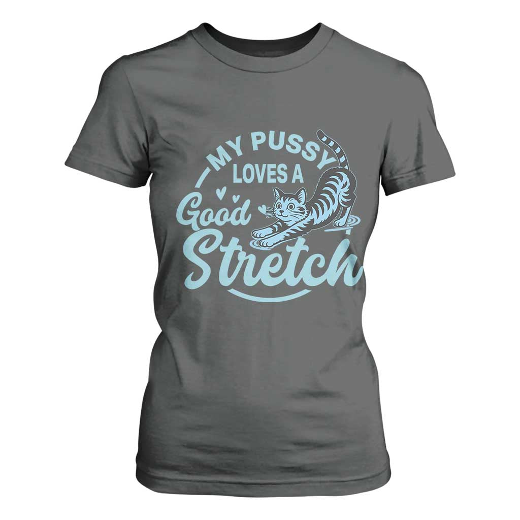 Adult Humor Cat T Shirt For Women My Pussy Loves A Good Stretch TS12 Dark Heather Print Your Wear