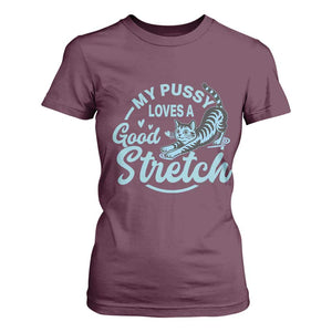 Adult Humor Cat T Shirt For Women My Pussy Loves A Good Stretch TS12 Maroon Print Your Wear