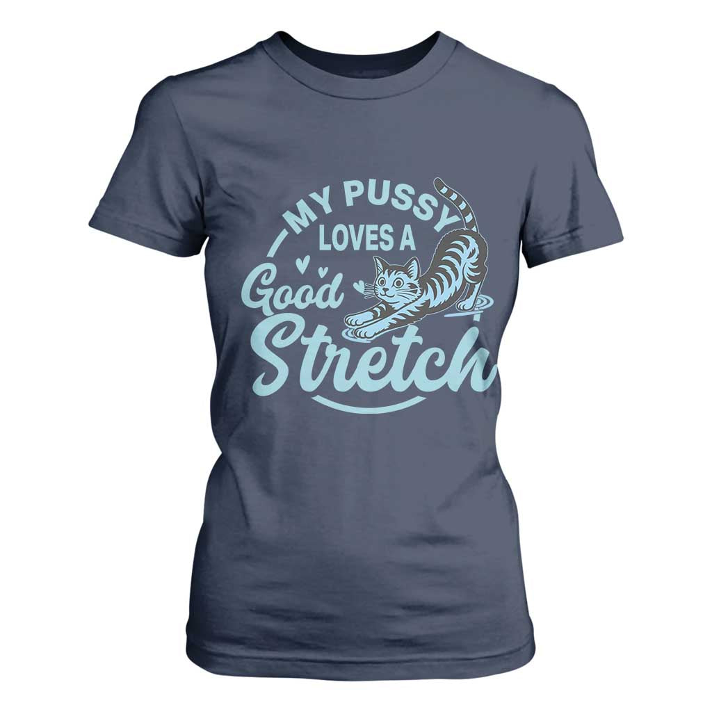 Adult Humor Cat T Shirt For Women My Pussy Loves A Good Stretch TS12 Navy Print Your Wear