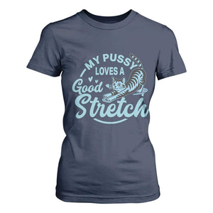 Adult Humor Cat T Shirt For Women My Pussy Loves A Good Stretch TS12 Navy Print Your Wear