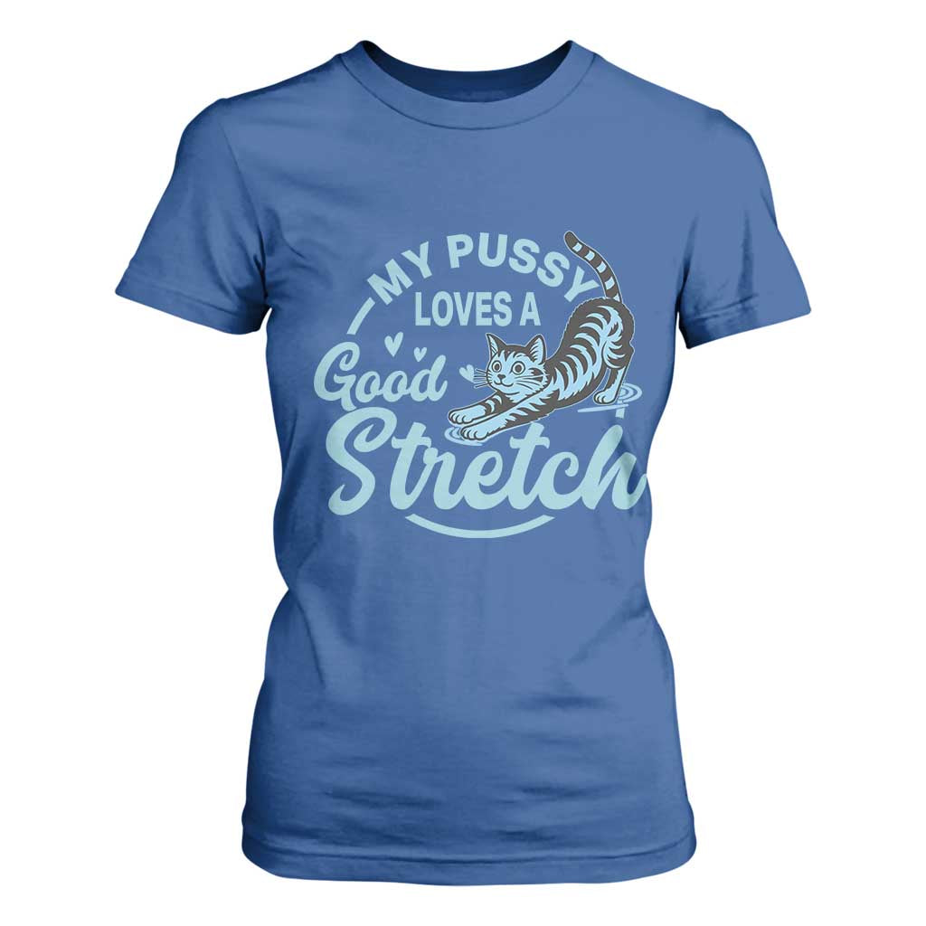 Adult Humor Cat T Shirt For Women My Pussy Loves A Good Stretch TS12 Royal Blue Print Your Wear