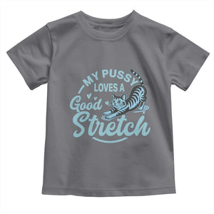 Adult Humor Cat Toddler T Shirt My Pussy Loves A Good Stretch TS12 Charcoal Print Your Wear