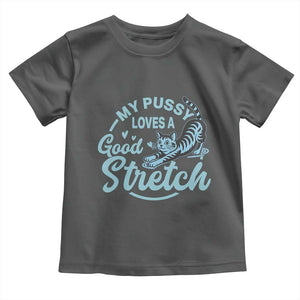 Adult Humor Cat Toddler T Shirt My Pussy Loves A Good Stretch TS12 Dark Heather Print Your Wear