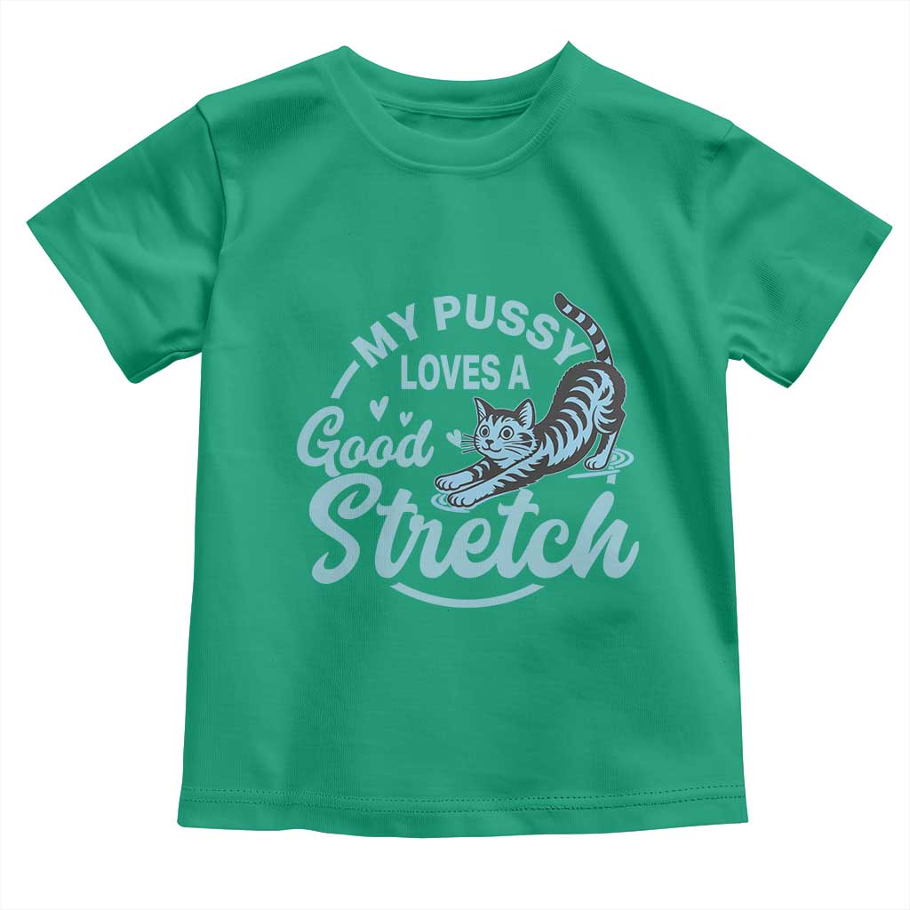 Adult Humor Cat Toddler T Shirt My Pussy Loves A Good Stretch TS12 Irish Green Print Your Wear