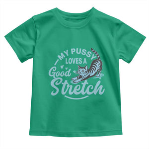 Adult Humor Cat Toddler T Shirt My Pussy Loves A Good Stretch TS12 Irish Green Print Your Wear