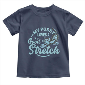 Adult Humor Cat Toddler T Shirt My Pussy Loves A Good Stretch TS12 Navy Print Your Wear