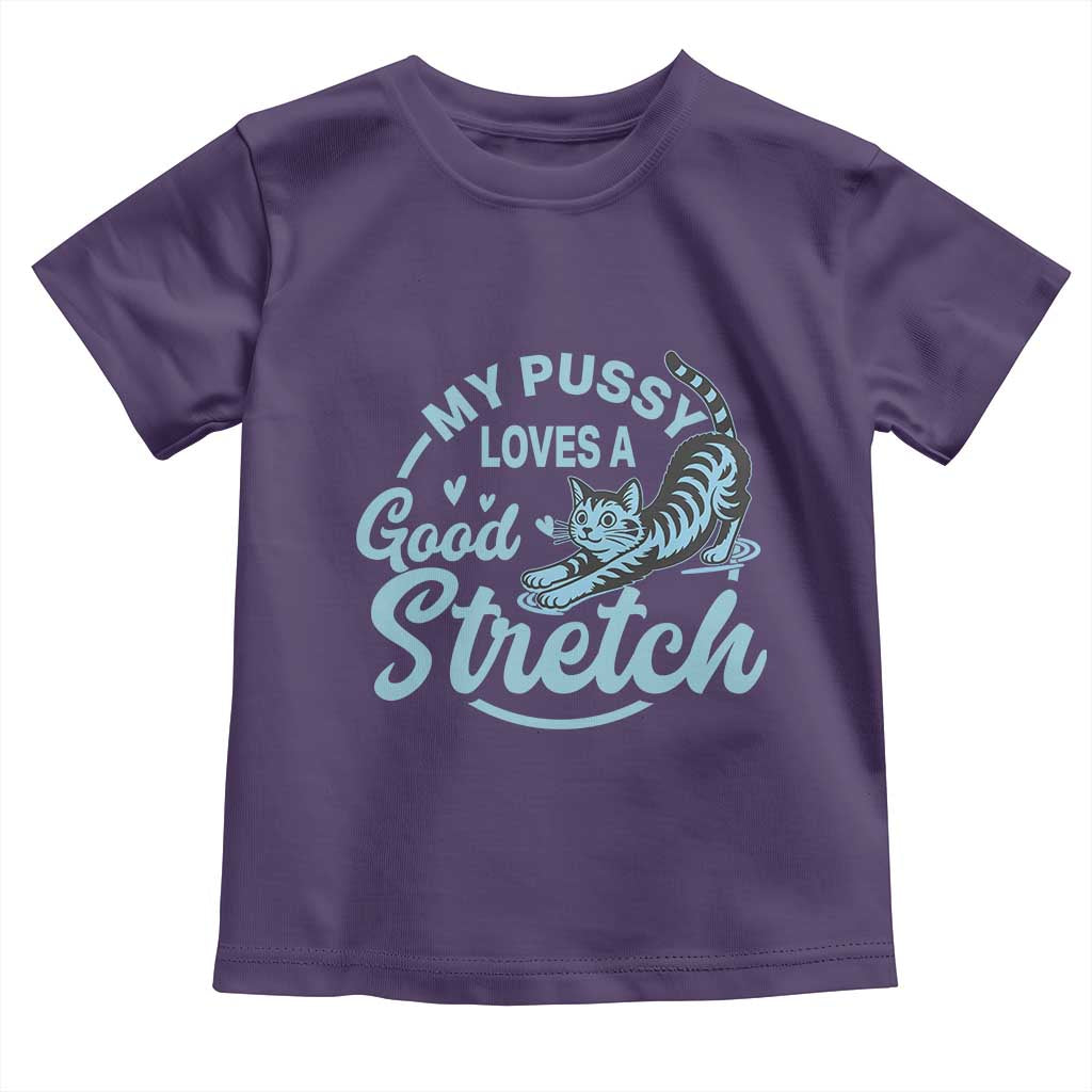 Adult Humor Cat Toddler T Shirt My Pussy Loves A Good Stretch TS12 Purple Print Your Wear