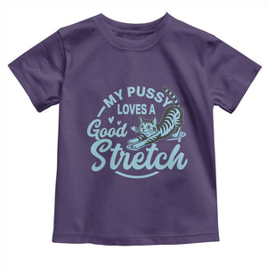 Adult Humor Cat Toddler T Shirt My Pussy Loves A Good Stretch TS12 Purple Print Your Wear