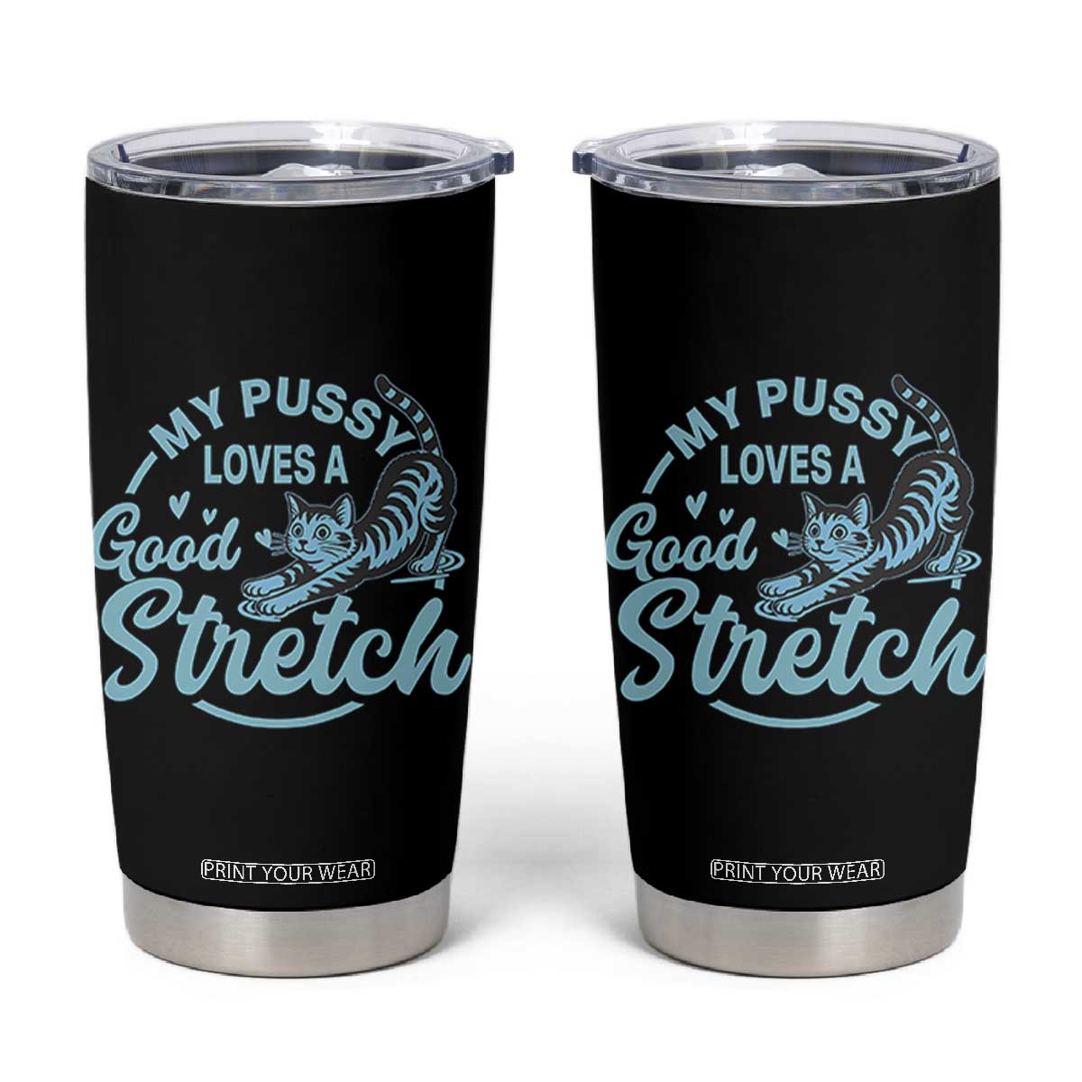 Adult Humor Cat Tumbler Cup My Pussy Loves A Good Stretch TS12 Black Print Your Wear