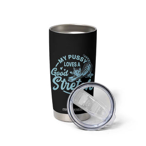 Adult Humor Cat Tumbler Cup My Pussy Loves A Good Stretch TS12 Print Your Wear