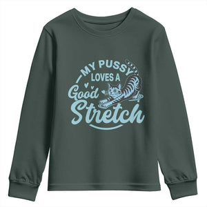 Adult Humor Cat Youth Sweatshirt My Pussy Loves A Good Stretch TS12 Dark Forest Green Print Your Wear