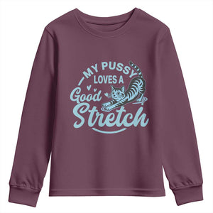 Adult Humor Cat Youth Sweatshirt My Pussy Loves A Good Stretch TS12 Maroon Print Your Wear