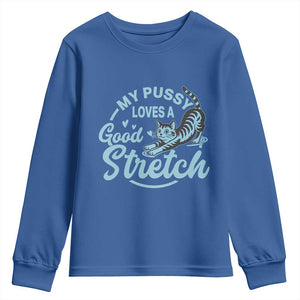 Adult Humor Cat Youth Sweatshirt My Pussy Loves A Good Stretch TS12 Royal Blue Print Your Wear