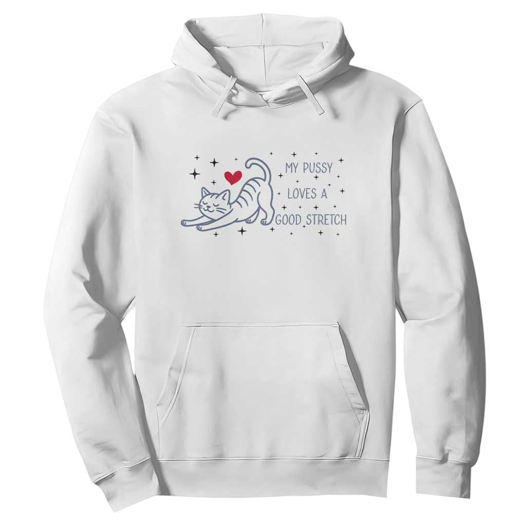 My Pussy Loves A Good Stretch Hoodie Adult Humor Cat Gift TS12 White Print Your Wear