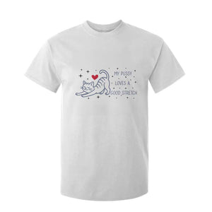 My Pussy Loves A Good Stretch T Shirt For Kid Adult Humor Cat Gift TS12 White Print Your Wear