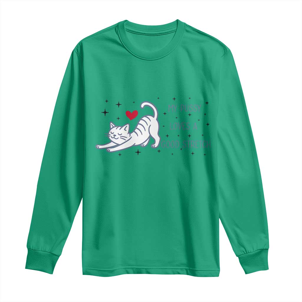 My Pussy Loves A Good Stretch Long Sleeve Shirt Adult Humor Cat Gift TS12 Irish Green Print Your Wear