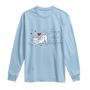 My Pussy Loves A Good Stretch Long Sleeve Shirt Adult Humor Cat Gift TS12 Light Blue Print Your Wear