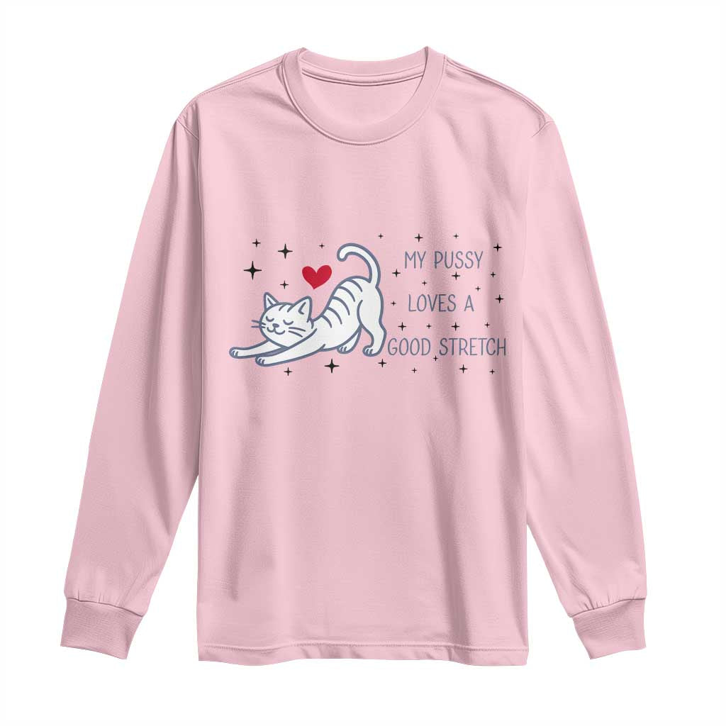 My Pussy Loves A Good Stretch Long Sleeve Shirt Adult Humor Cat Gift TS12 Light Pink Print Your Wear