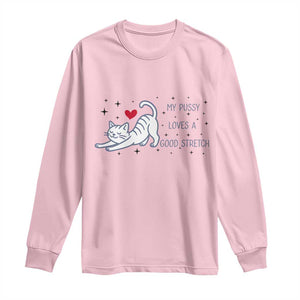 My Pussy Loves A Good Stretch Long Sleeve Shirt Adult Humor Cat Gift TS12 Light Pink Print Your Wear