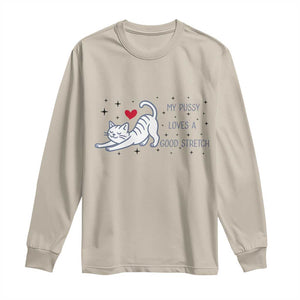 My Pussy Loves A Good Stretch Long Sleeve Shirt Adult Humor Cat Gift TS12 Sand Print Your Wear