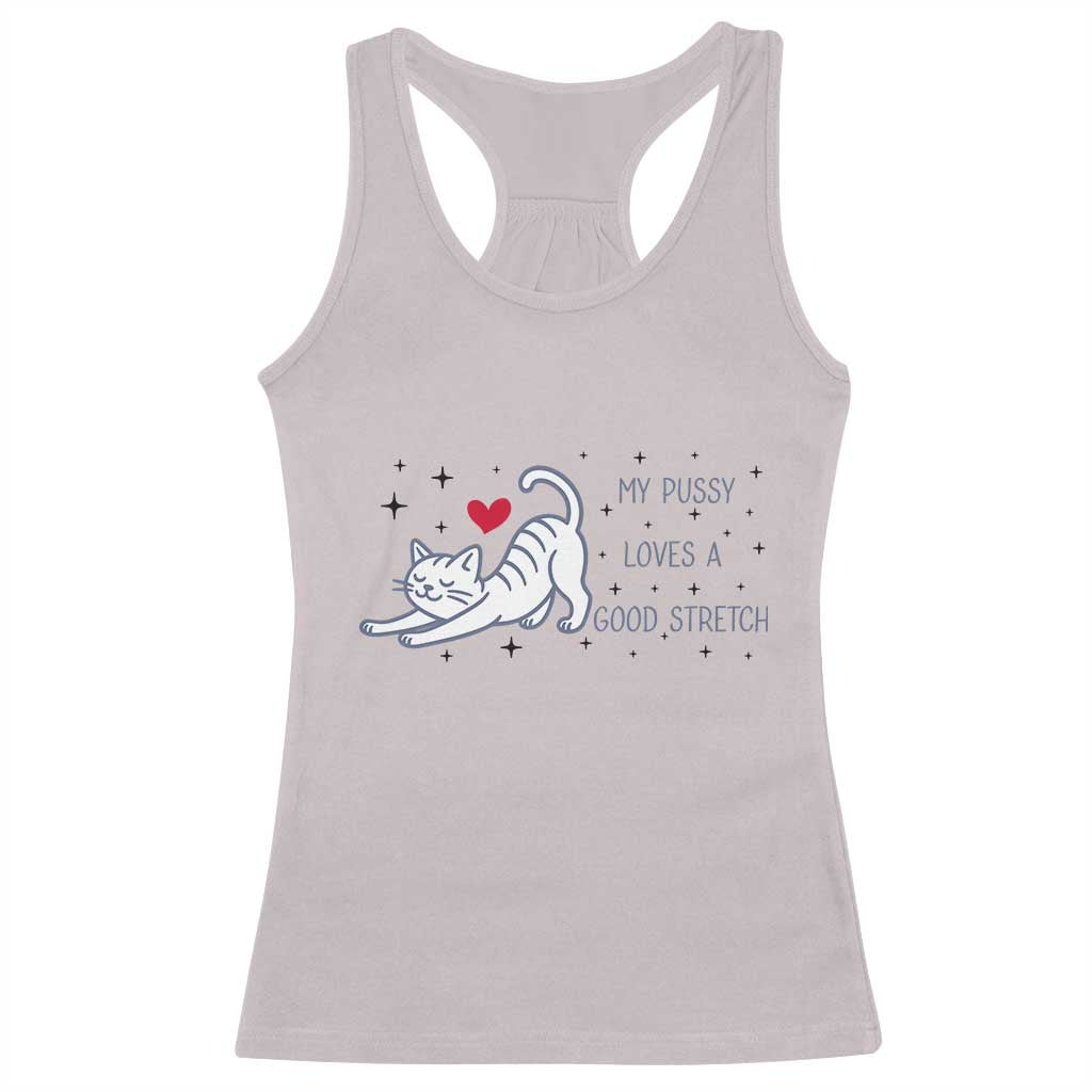 My Pussy Loves A Good Stretch Racerback Tank Top Adult Humor Cat Gift TS12 Ice Gray Print Your Wear