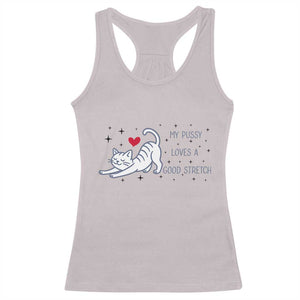 My Pussy Loves A Good Stretch Racerback Tank Top Adult Humor Cat Gift TS12 Ice Gray Print Your Wear
