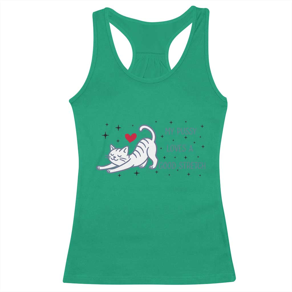 My Pussy Loves A Good Stretch Racerback Tank Top Adult Humor Cat Gift TS12 Irish Green Print Your Wear