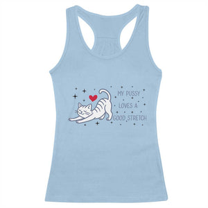 My Pussy Loves A Good Stretch Racerback Tank Top Adult Humor Cat Gift TS12 Light Blue Print Your Wear
