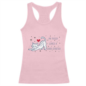 My Pussy Loves A Good Stretch Racerback Tank Top Adult Humor Cat Gift TS12 Light Pink Print Your Wear
