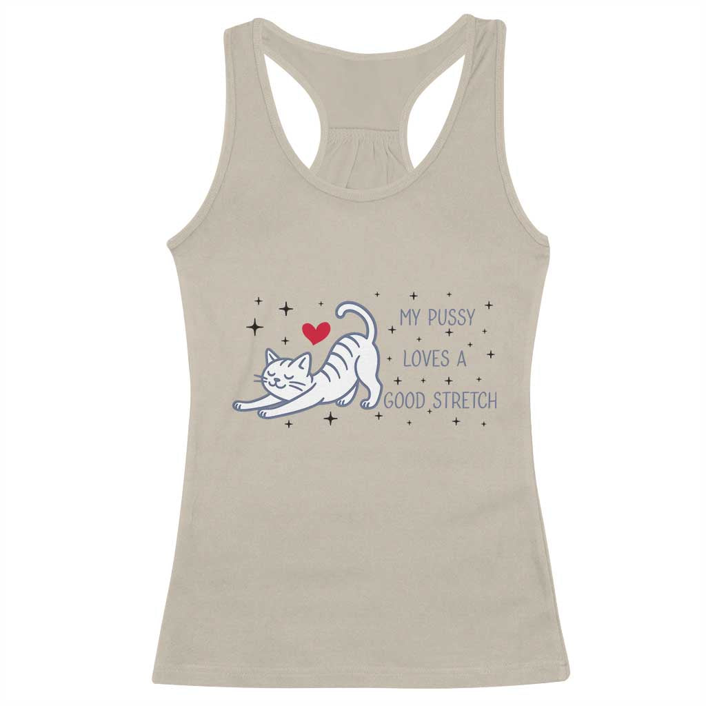 My Pussy Loves A Good Stretch Racerback Tank Top Adult Humor Cat Gift TS12 Sand Print Your Wear