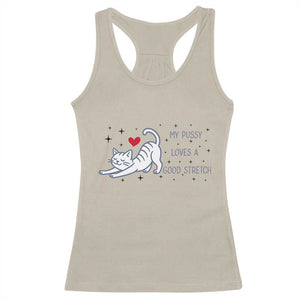 My Pussy Loves A Good Stretch Racerback Tank Top Adult Humor Cat Gift TS12 Sand Print Your Wear