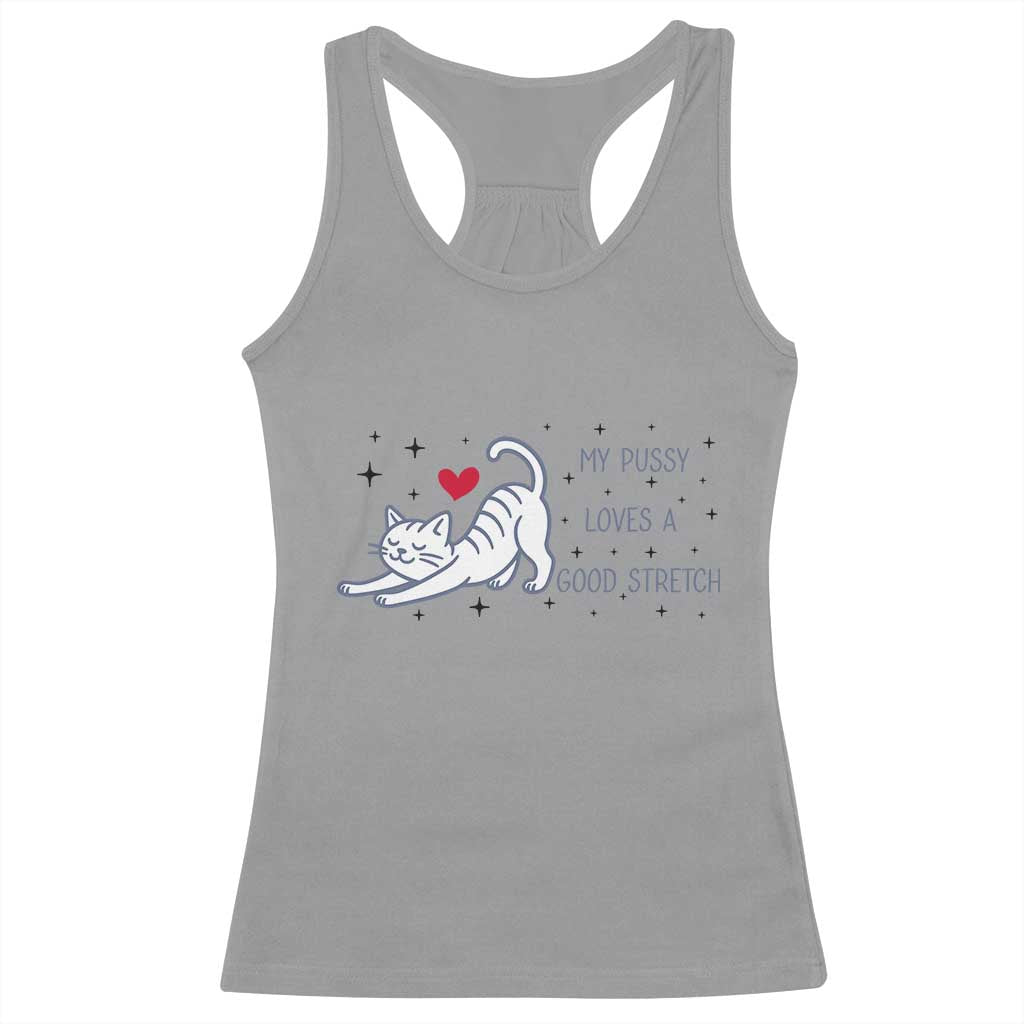 My Pussy Loves A Good Stretch Racerback Tank Top Adult Humor Cat Gift TS12 Sport Gray Print Your Wear