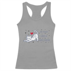 My Pussy Loves A Good Stretch Racerback Tank Top Adult Humor Cat Gift TS12 Sport Gray Print Your Wear