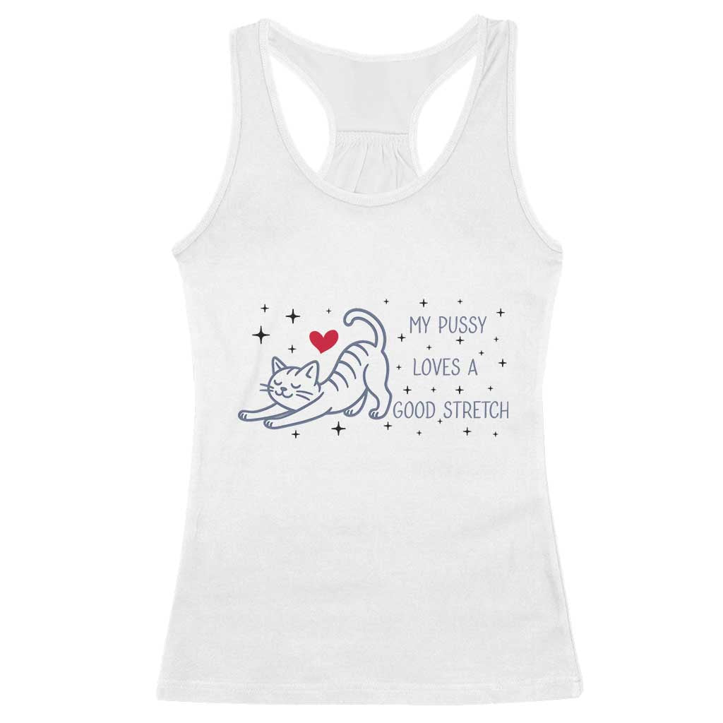My Pussy Loves A Good Stretch Racerback Tank Top Adult Humor Cat Gift TS12 White Print Your Wear