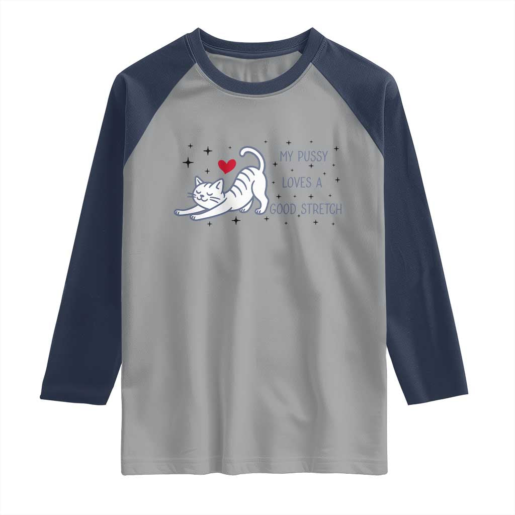 My Pussy Loves A Good Stretch Raglan Shirt Adult Humor Cat Gift TS12 Sport Gray Navy Print Your Wear