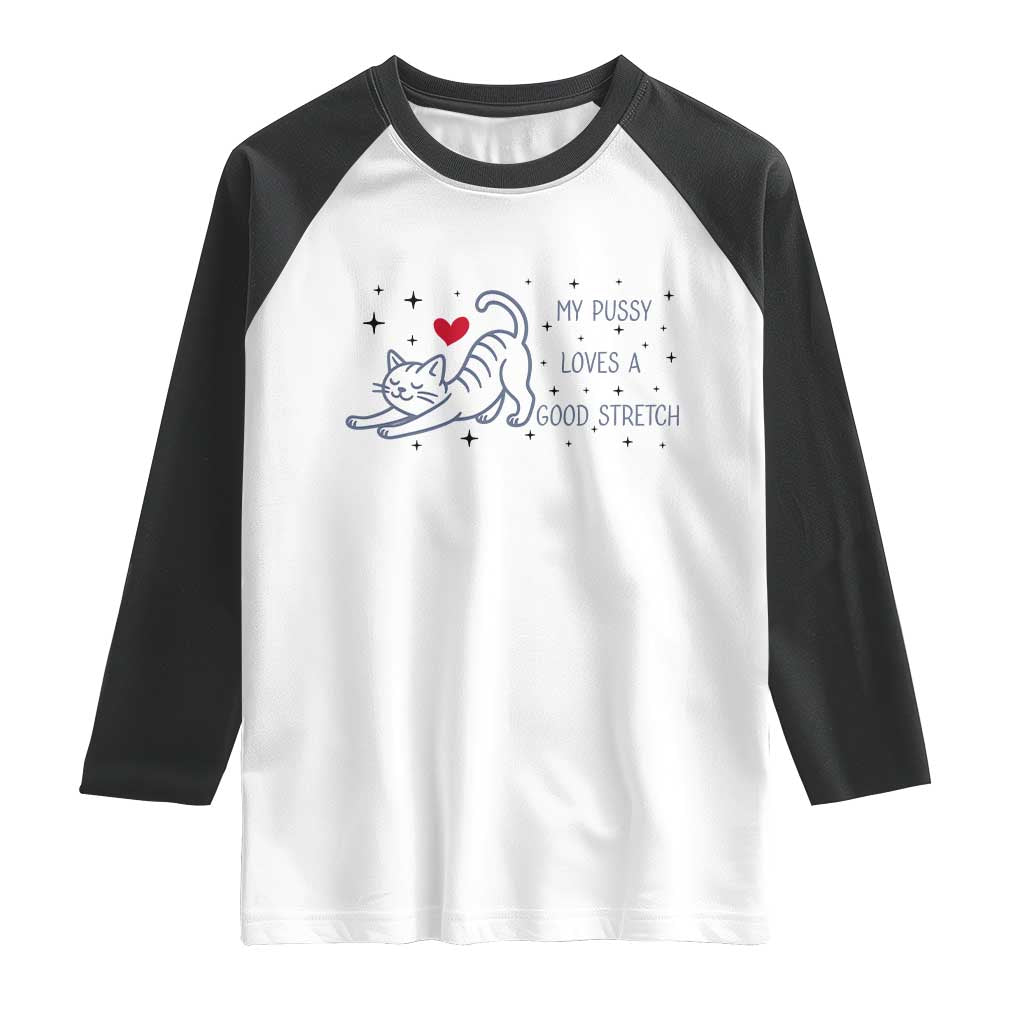 My Pussy Loves A Good Stretch Raglan Shirt Adult Humor Cat Gift TS12 White Black Print Your Wear