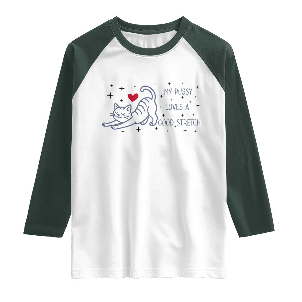 My Pussy Loves A Good Stretch Raglan Shirt Adult Humor Cat Gift TS12 White Dark Forest Green Print Your Wear