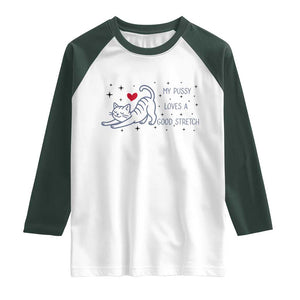 My Pussy Loves A Good Stretch Raglan Shirt Adult Humor Cat Gift TS12 White Dark Forest Green Print Your Wear