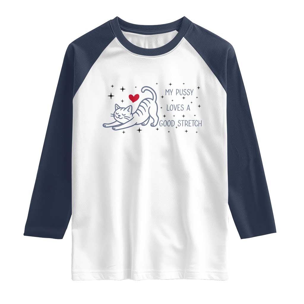 My Pussy Loves A Good Stretch Raglan Shirt Adult Humor Cat Gift TS12 White Navy Print Your Wear