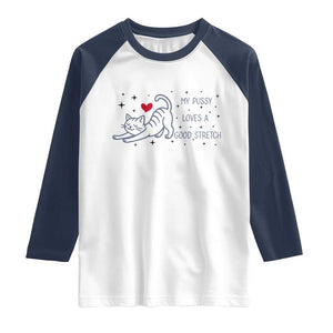 My Pussy Loves A Good Stretch Raglan Shirt Adult Humor Cat Gift TS12 White Navy Print Your Wear