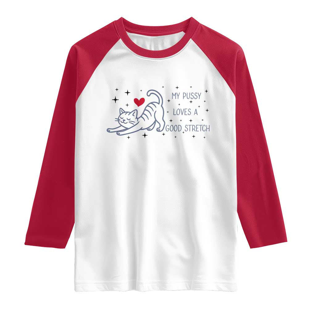 My Pussy Loves A Good Stretch Raglan Shirt Adult Humor Cat Gift TS12 White Red Print Your Wear