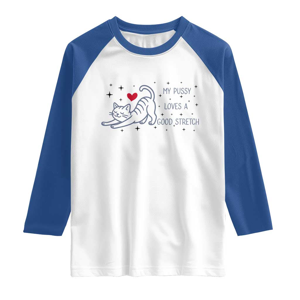 My Pussy Loves A Good Stretch Raglan Shirt Adult Humor Cat Gift TS12 White Royal Print Your Wear