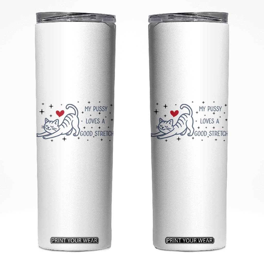 My Pussy Loves A Good Stretch Skinny Tumbler Adult Humor Cat Gift TS12 White Print Your Wear