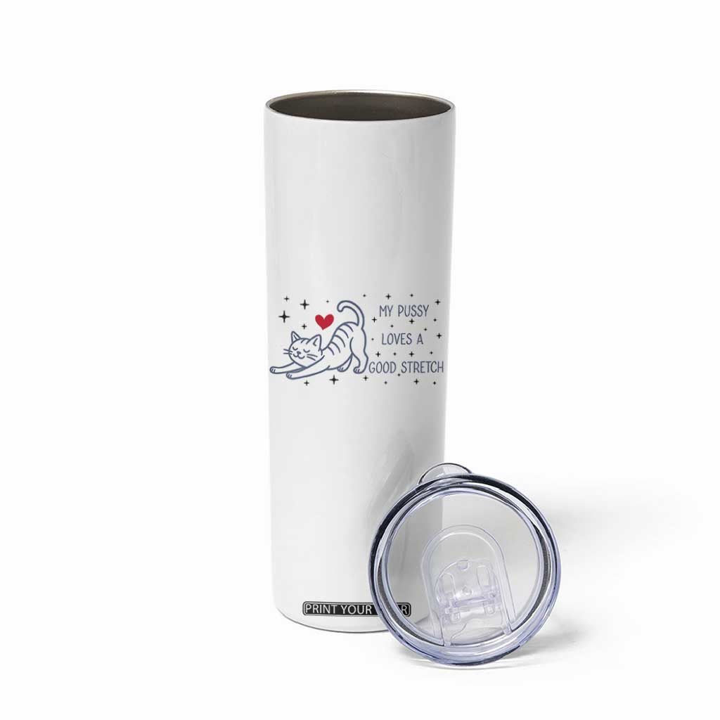 My Pussy Loves A Good Stretch Skinny Tumbler Adult Humor Cat Gift TS12 Print Your Wear