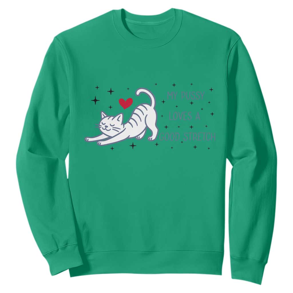 My Pussy Loves A Good Stretch Sweatshirt Adult Humor Cat Gift TS12 Irish Green Print Your Wear