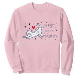My Pussy Loves A Good Stretch Sweatshirt Adult Humor Cat Gift TS12 Light Pink Print Your Wear